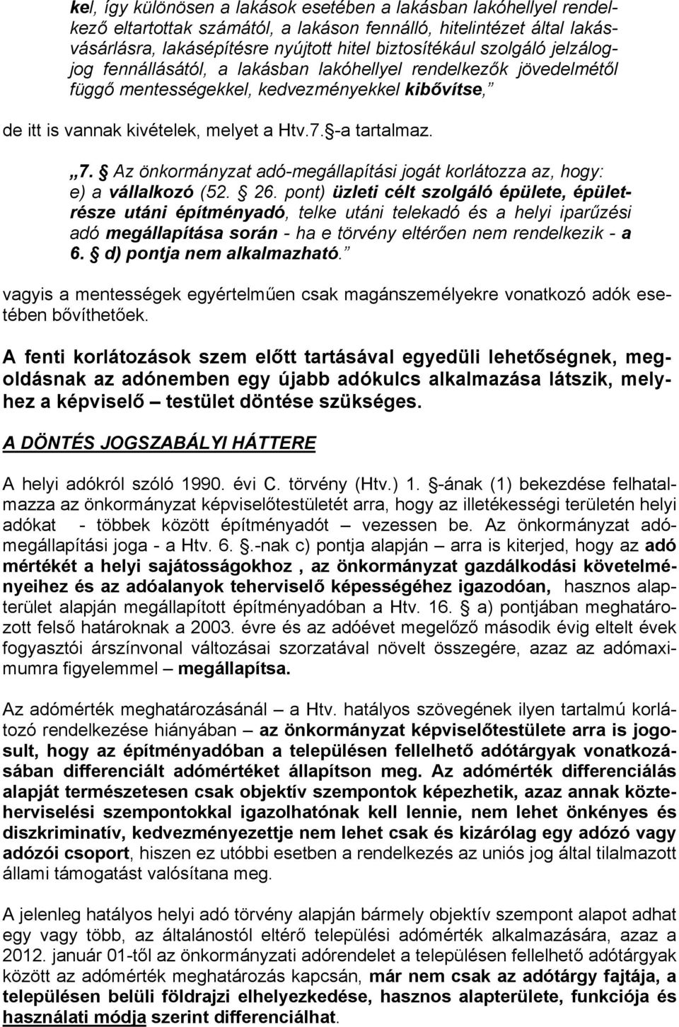 Az önkormányzat adó-megállapítási jogát korlátozza az, hogy: e) a vállalkozó (52. 26.