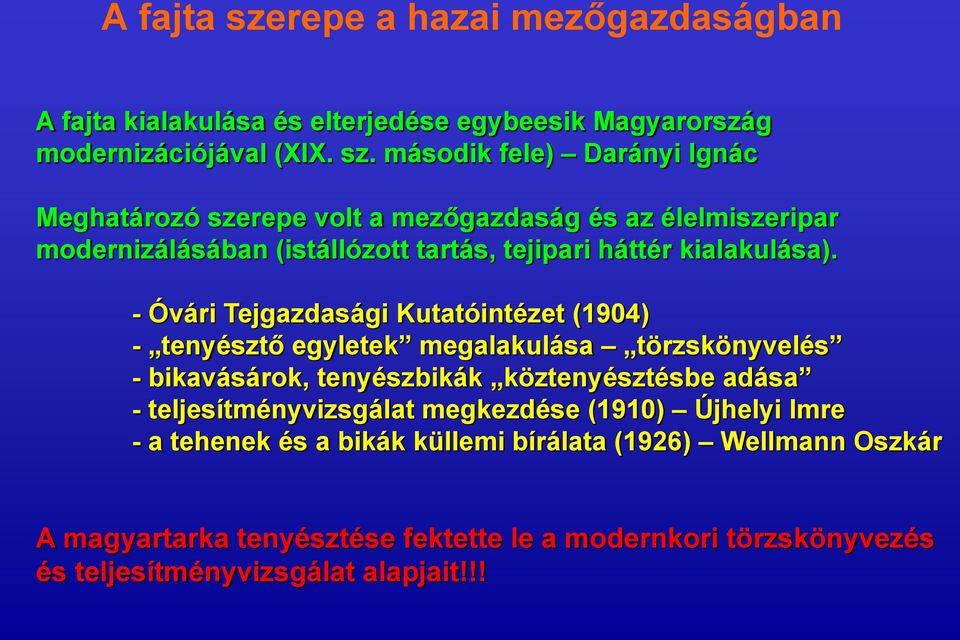 második fele) Darányi Ignác Meghatározó szerepe volt a mezőgazdaság és az élelmiszeripar modernizálásában (istállózott tartás, tejipari háttér kialakulása).