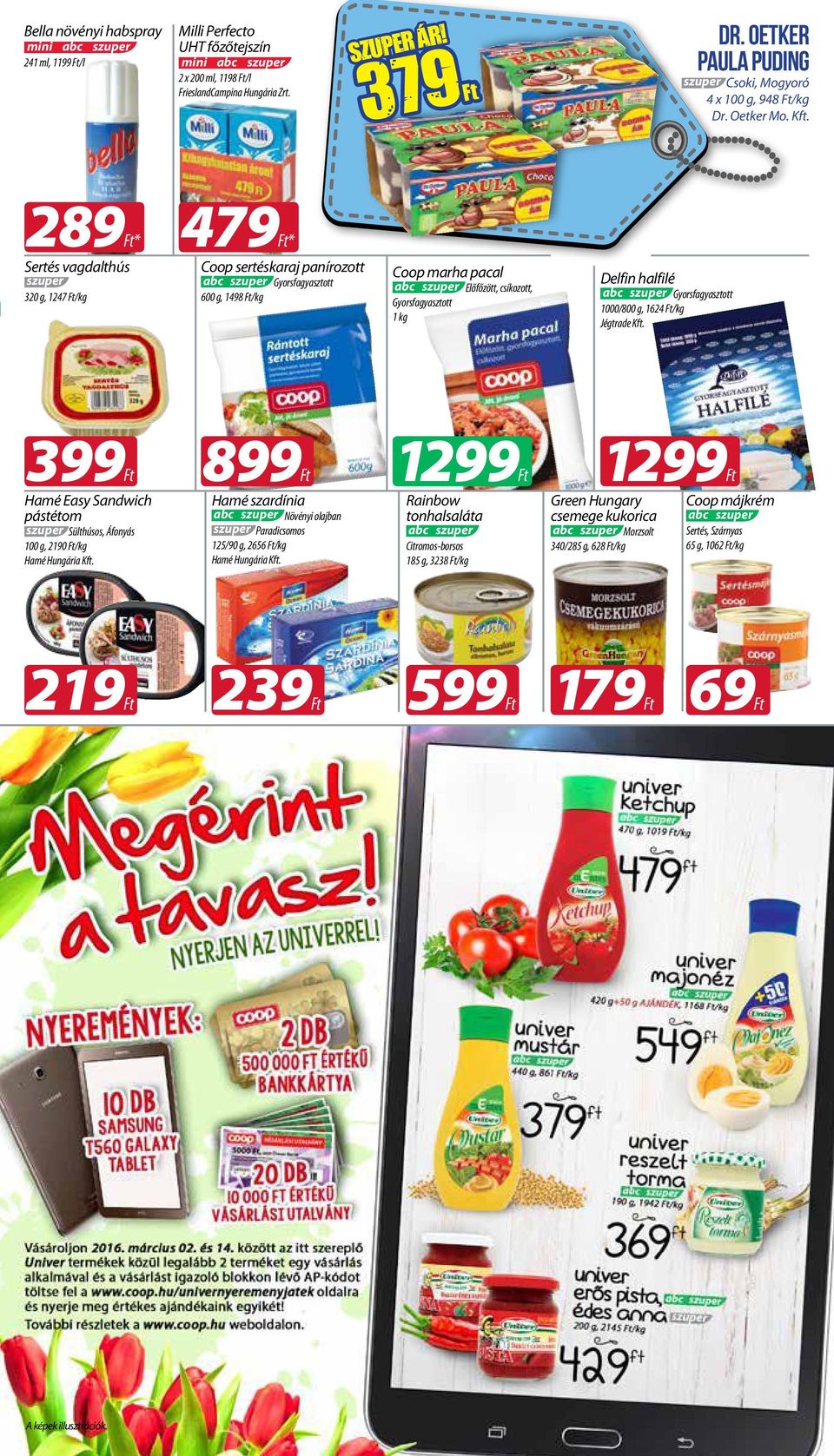 289* Sertés vagdalthús 320 g, 1247 /kg 479* Coop sertéskaraj panírozott Gyorsfagyasztott 600 g, 1498 /kg Coop marha pacal Előfőzött, csíkozott, Gyorsfagyasztott 1 kg Delfin halfilé Gyorsfagyasztott