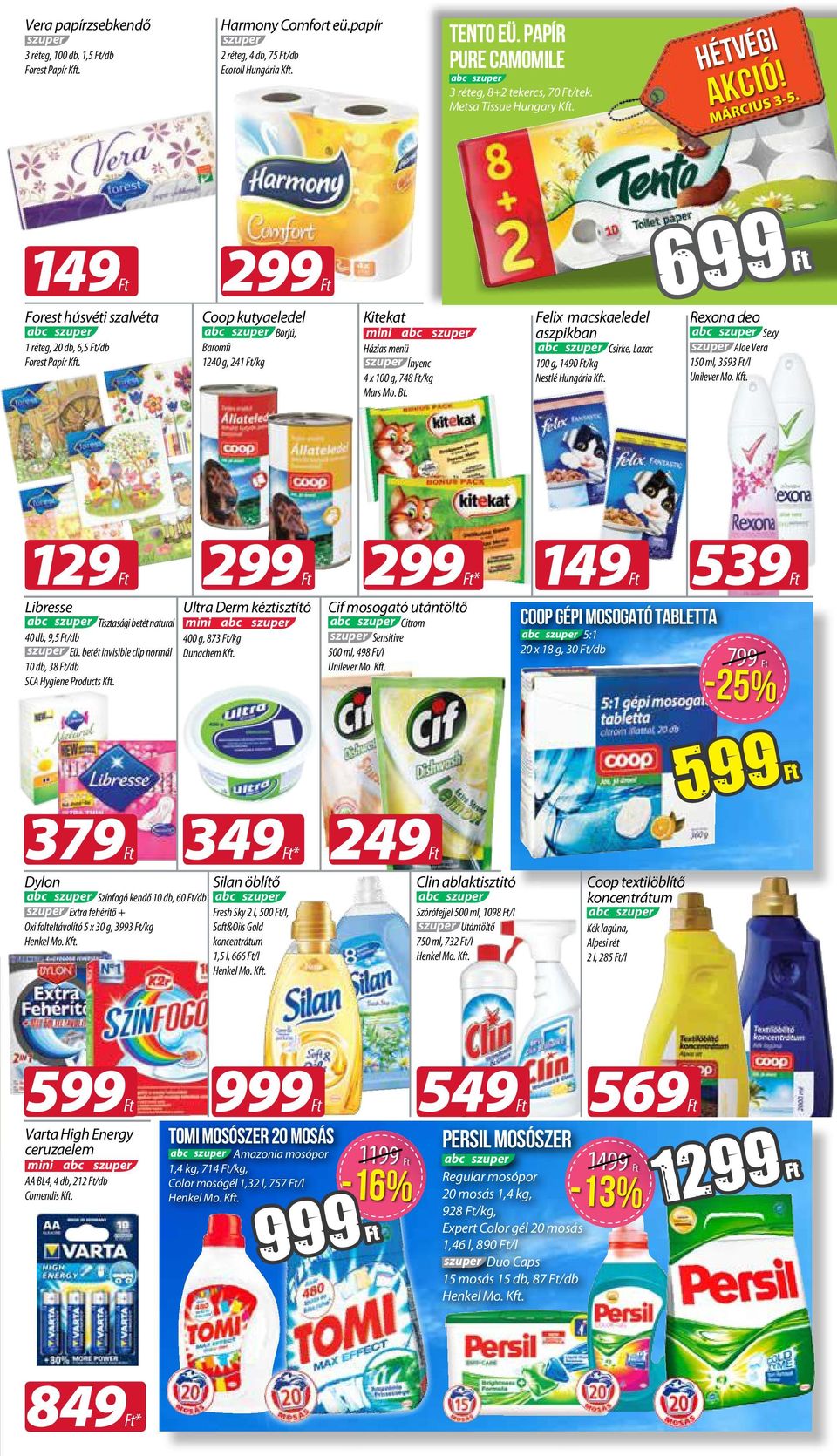 Coop kutyaeledel Borjú, Baromfi 1240 g, 241 /kg Kitekat mini Házias menü Ínyenc 4 x 100 g, 748 /kg Mars Mo. Bt. Felix macskaeledel aszpikban Csirke, Lazac 100 g, 1490 /kg Nestlé Hungária Kft.