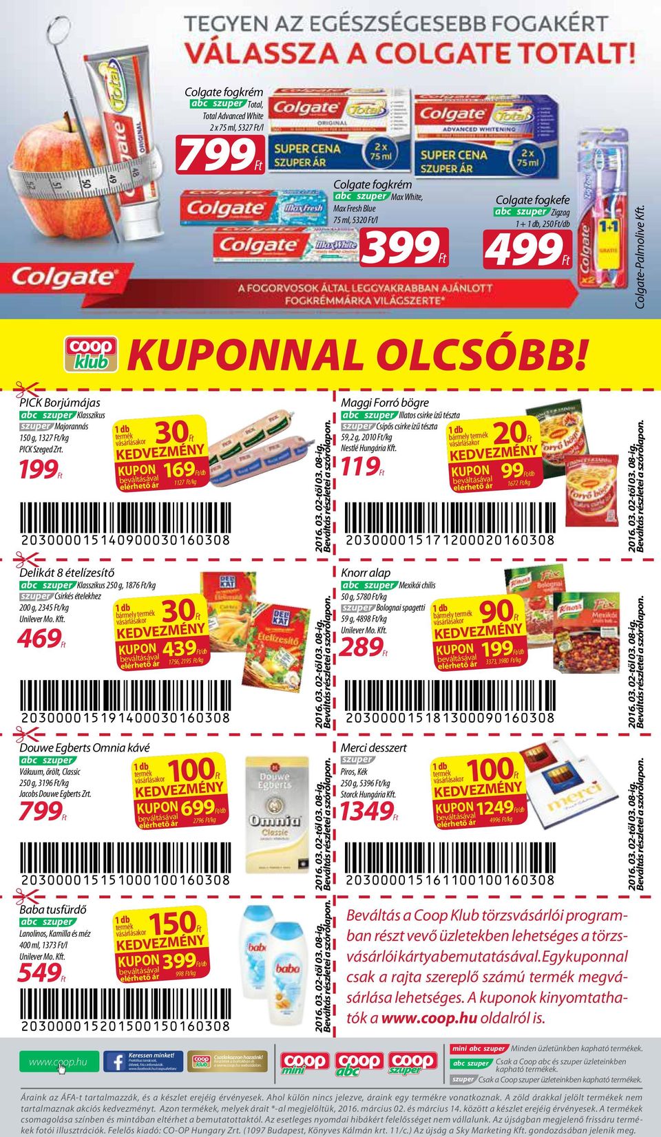 799 Baba tusfürdő Lanolinos, Kamilla és méz 400 ml, 1373 /l 549 www.coop.hu NAL OLCSÓBB! termék termék 150 Keressen minket! Praktikus tanácsok, 30 199 119 bármely termék ötletek, friss infomációk.
