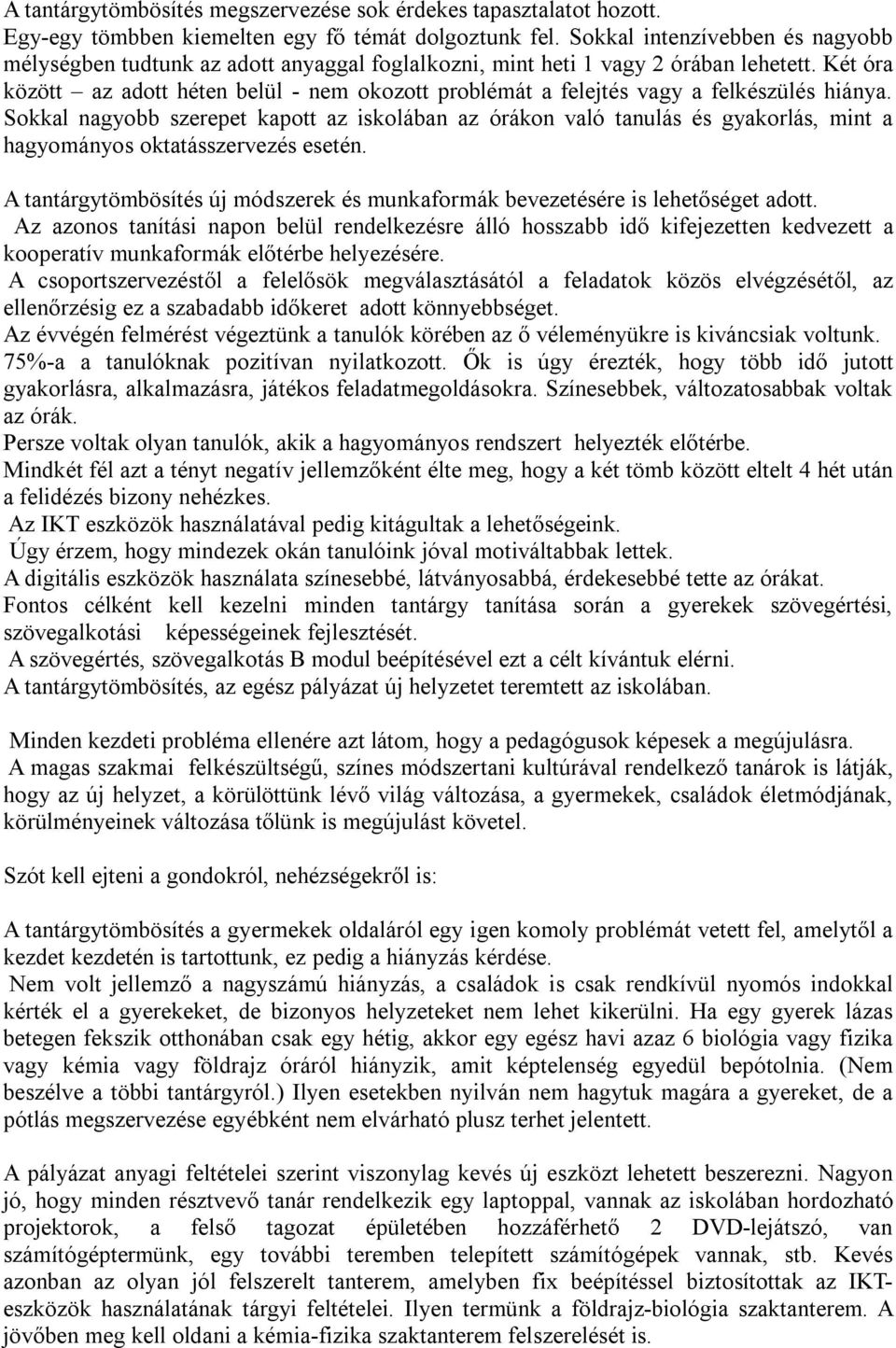 Két óra között az adott héten belül - nem okozott problémát a felejtés vagy a felkészülés hiánya.