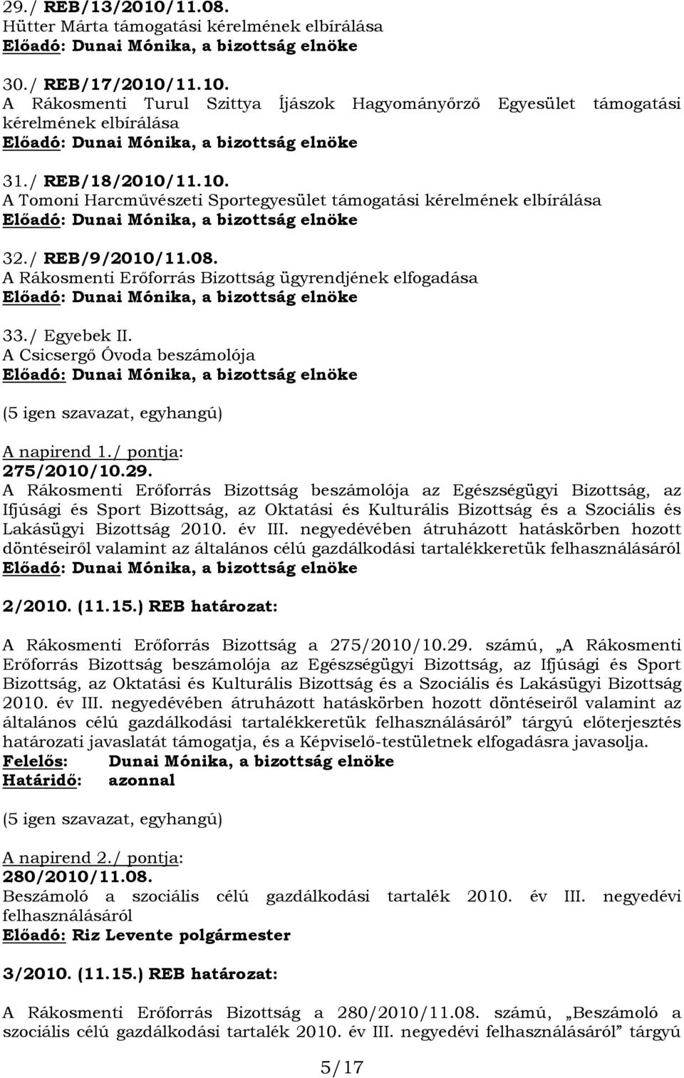A Rákosmenti Erőforrás Bizottság ügyrendjének elfogadása Előadó: Dunai Mónika, a bizottság elnöke 33./ Egyebek II.