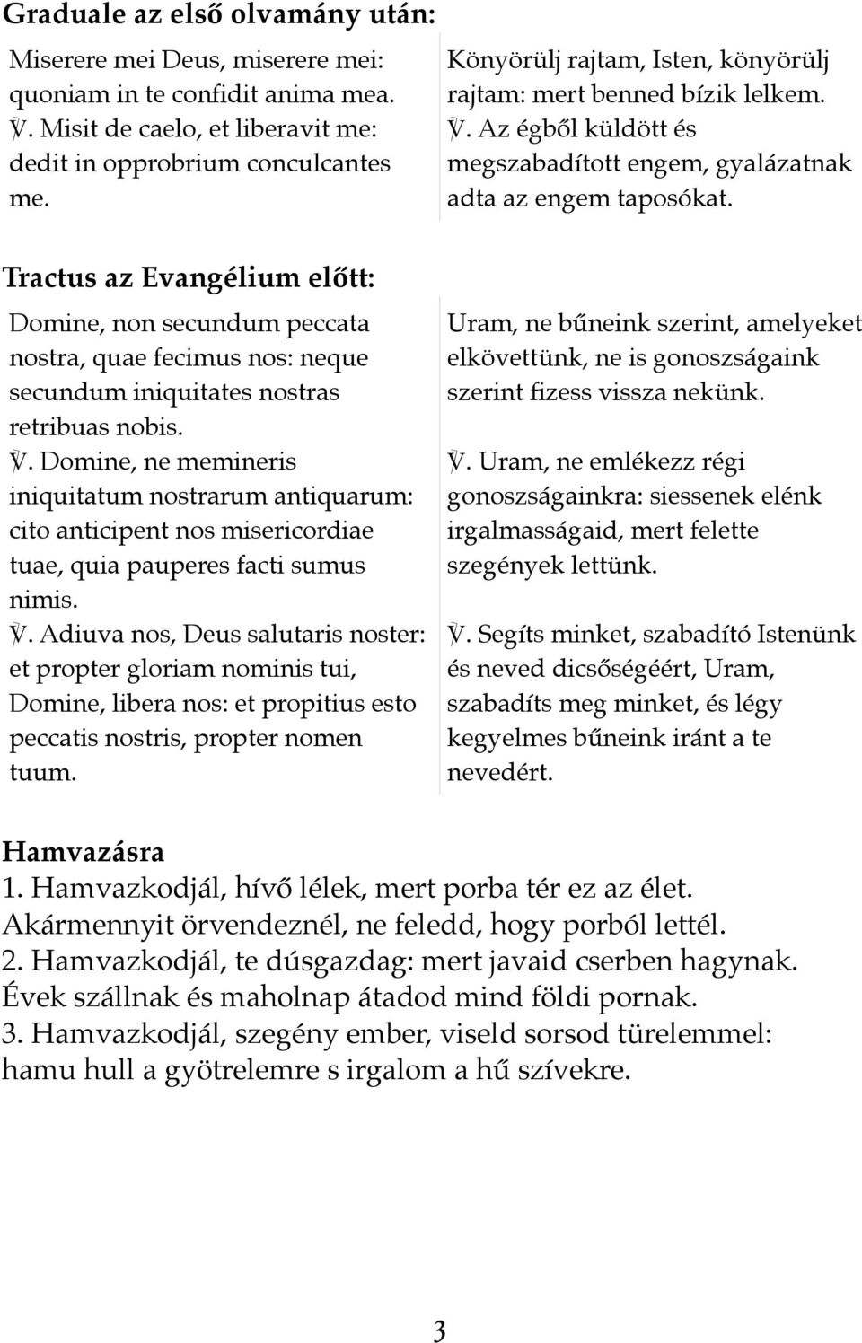 Tractus az Evangélium előtt: Domine, non secundum peccata nostra, quae fecimus nos: neque secundum iniquitates nostras retribuas nobis.