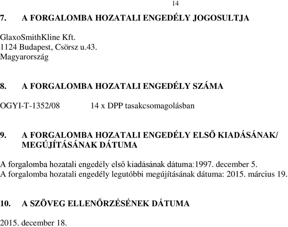 A FORGALOMBA HOZATALI ENGEDÉLY ELSŐ KIADÁSÁNAK/ MEGÚJÍTÁSÁNAK DÁTUMA A forgalomba hozatali engedély első kiadásának