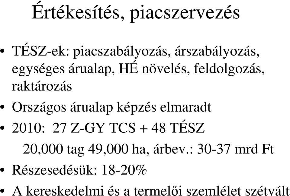 képzés elmaradt 2010: 27 Z-GY TCS + 48 TÉSZ 20,000 tag 49,000 ha, árbev.