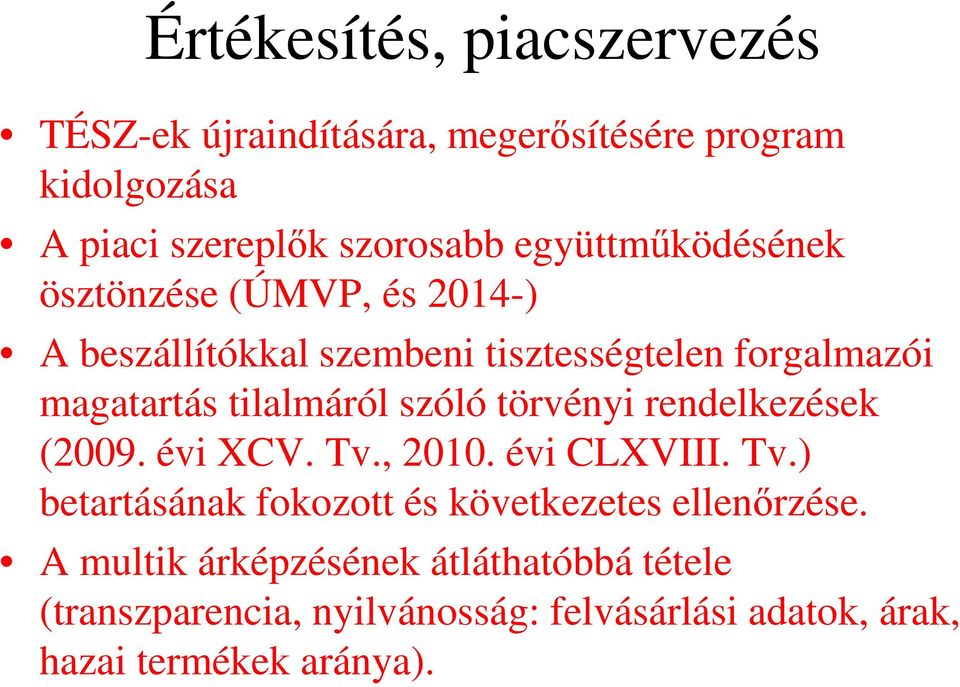 tilalmáról szóló törvényi rendelkezések (2009. évi XCV. Tv., 2010. évi CLXVIII. Tv.) betartásának fokozott és következetes ellenőrzése.