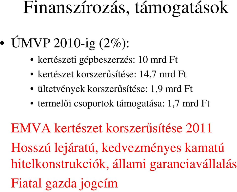 termelői csoportok támogatása: 1,7 mrd Ft EMVA kertészet korszerűsítése 2011 Hosszú