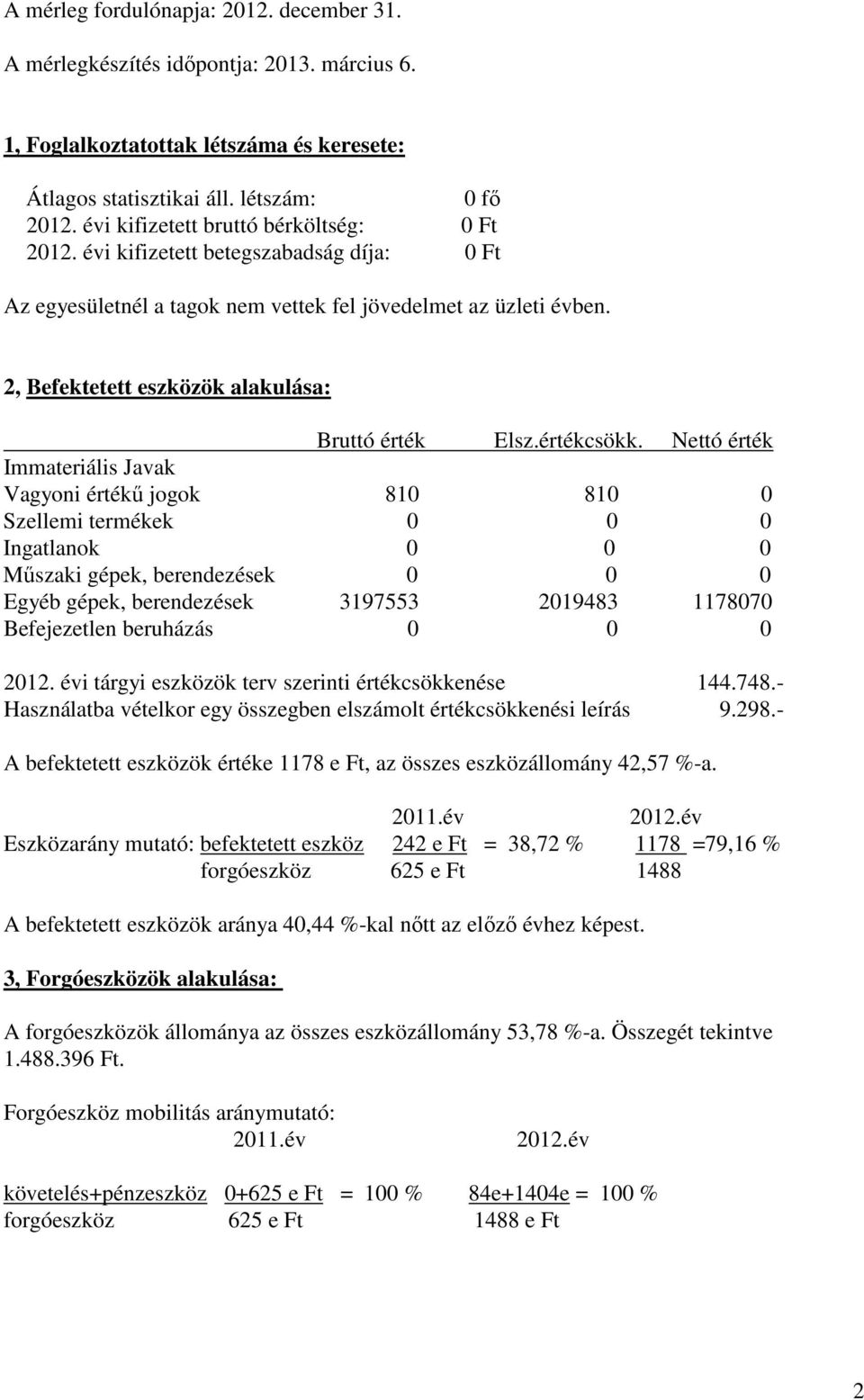2, Befektetett eszközök alakulása: Bruttó érték Elsz.értékcsökk.