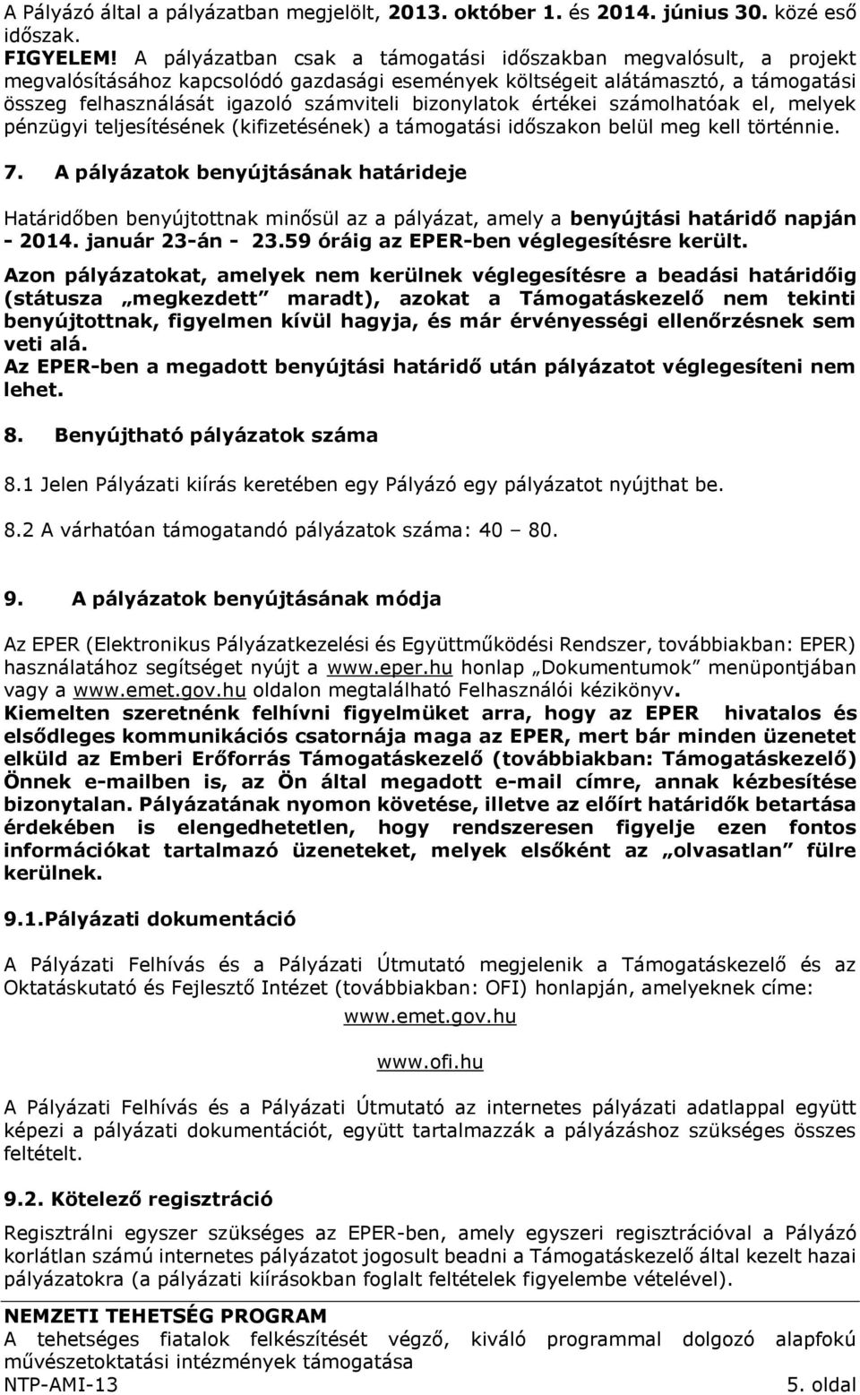 bizonylatok értékei számolhatóak el, melyek pénzügyi teljesítésének (kifizetésének) a támogatási időszakon belül meg kell történnie. 7.