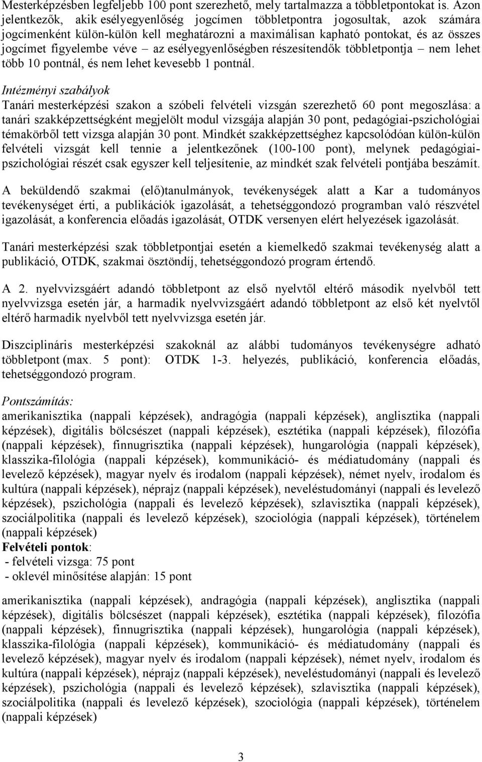 az esélyegyenlőségben részesítendők többletpontja nem lehet több 10 pontnál, és nem lehet kevesebb 1 pontnál.