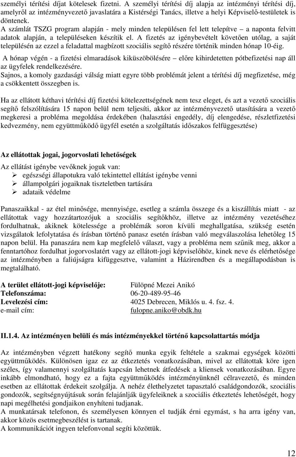 A számlát TSZG program alapján - mely minden településen fel lett telepítve a naponta felvitt adatok alapján, a településeken készítik el.