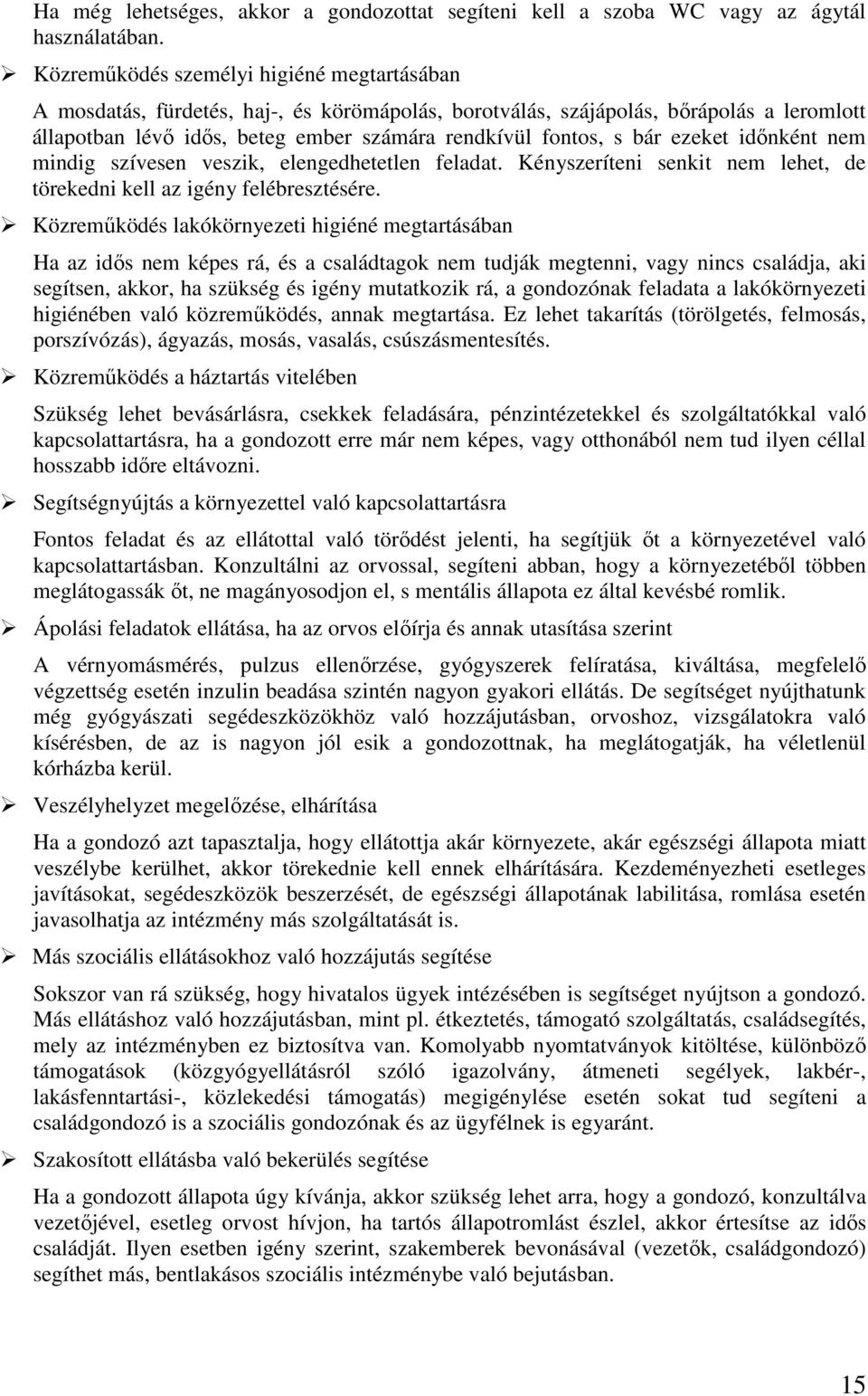 ezeket időnként nem mindig szívesen veszik, elengedhetetlen feladat. Kényszeríteni senkit nem lehet, de törekedni kell az igény felébresztésére.