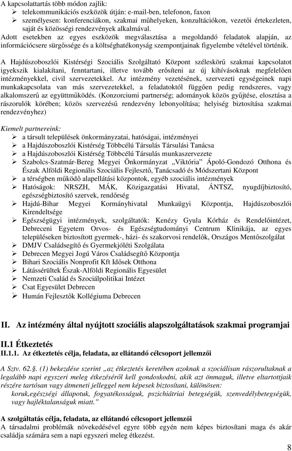 Adott esetekben az egyes eszközök megválasztása a megoldandó feladatok alapján, az információcsere sürgőssége és a költséghatékonyság szempontjainak figyelembe vételével történik.