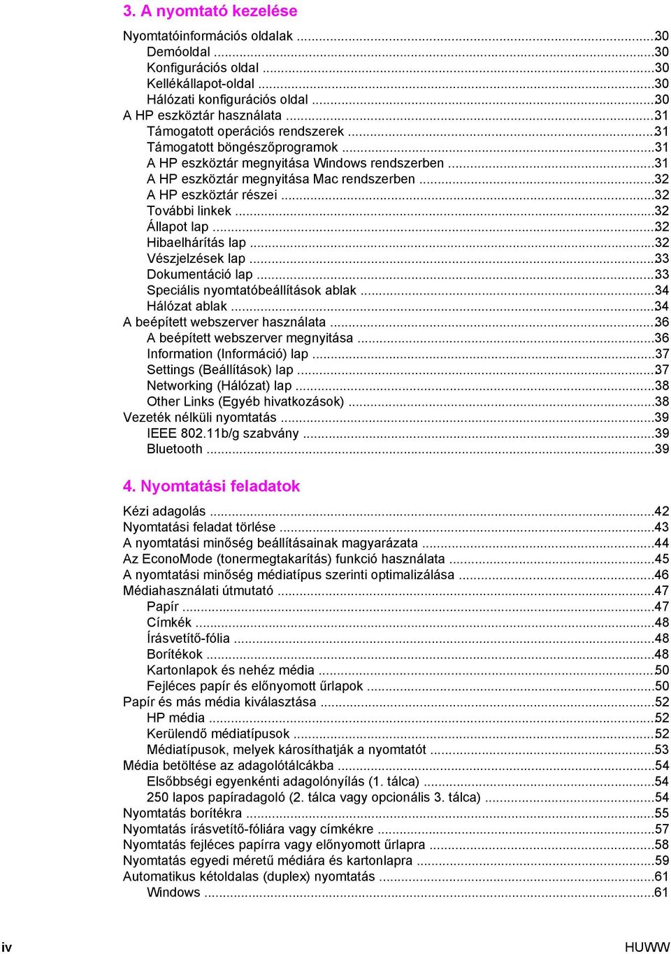 ..32 További linkek...32 Állapot lap...32 Hibaelhárítás lap...32 Vészjelzések lap...33 Dokumentáció lap...33 Speciális nyomtatóbeállítások ablak...34 Hálózat ablak.