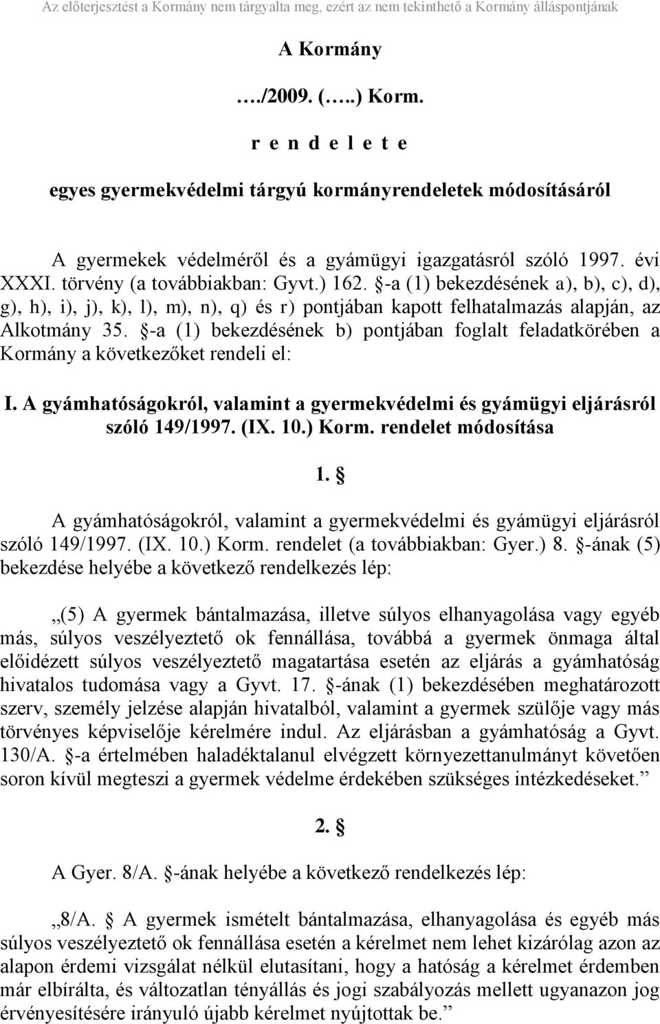 -a (1) bekezdésének b) pontjában foglalt feladatkörében a Kormány a következőket rendeli el: I. A gyámhatóságokról, valamint a gyermekvédelmi és gyámügyi eljárásról szóló 149/1997. (IX. 10.) Korm.