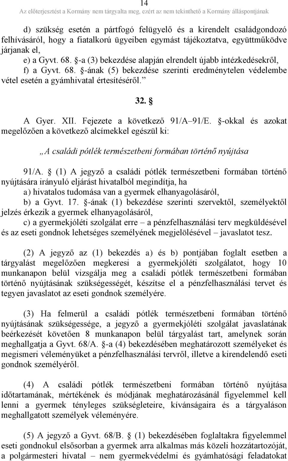 Fejezete a következő 91/A 91/E. -okkal és azokat megelőzően a következő alcímekkel egészül ki: A családi pótlék természetbeni formában történő nyújtása 91/A.