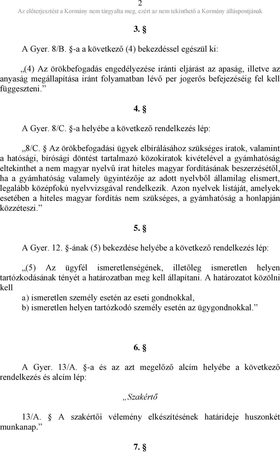 függeszteni. 4. A Gyer. 8/C. -a helyébe a következő rendelkezés lép: 8/C.