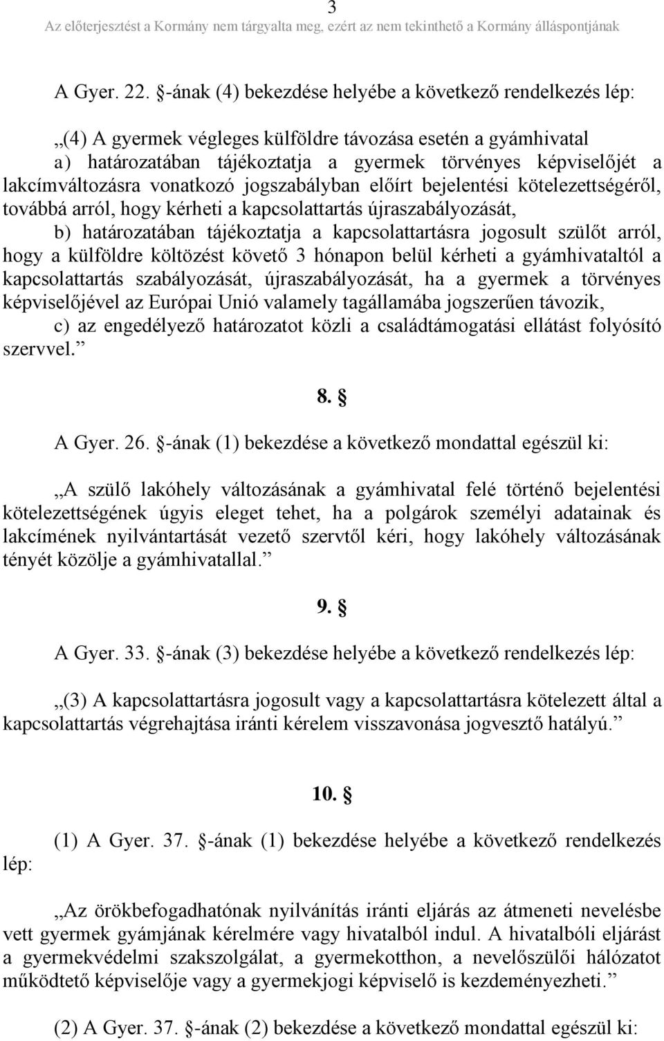 lakcímváltozásra vonatkozó jogszabályban előírt bejelentési kötelezettségéről, továbbá arról, hogy kérheti a kapcsolattartás újraszabályozását, b) határozatában tájékoztatja a kapcsolattartásra