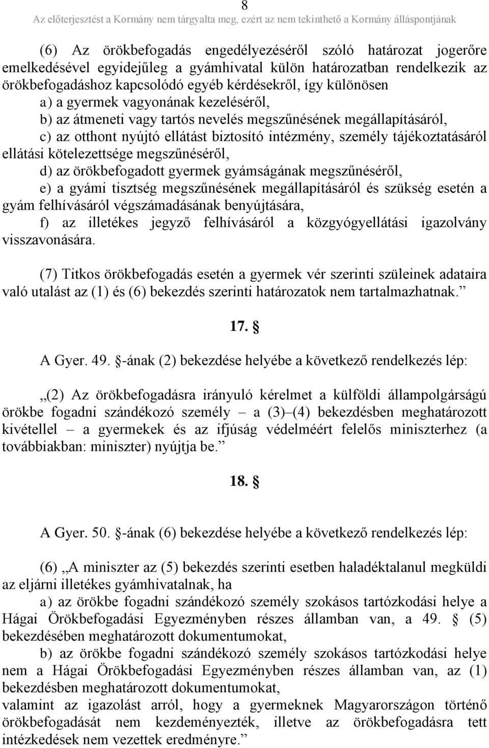 kötelezettsége megszűnéséről, d) az örökbefogadott gyermek gyámságának megszűnéséről, e) a gyámi tisztség megszűnésének megállapításáról és szükség esetén a gyám felhívásáról végszámadásának