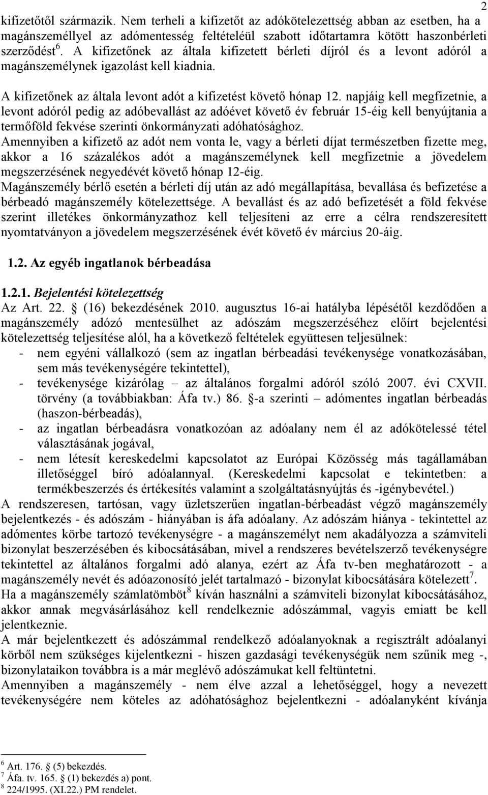 napjáig kell megfizetnie, a levont adóról pedig az adóbevallást az adóévet követő év február 15-éig kell benyújtania a termőföld fekvése szerinti önkormányzati adóhatósághoz.