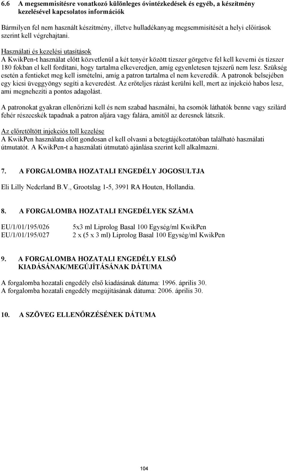 Használati és kezelési utasítások A KwikPen-t használat előtt közvetlenül a két tenyér között tízszer görgetve fel kell keverni és tízszer 180 fokban el kell fordítani, hogy tartalma elkeveredjen,