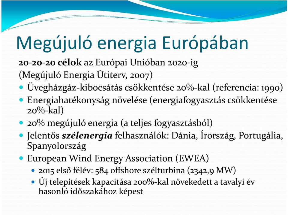 teljes fogyasztásból) Jelentős szélenergia felhasználók: Dánia, Írország, Portugália, Spanyolország European Wind Energy Association