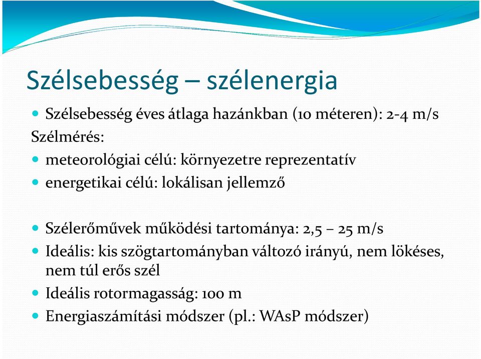 Szélerőművek működési tartománya: 2,5 25 m/s Ideális: kis szögtartományban változó irányú,