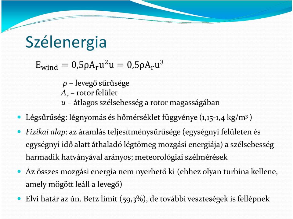 áthaladó légtömeg mozgási energiája) a szélsebesség harmadik hatványával arányos; meteorológiai szélmérések Az összes mozgási energia nem