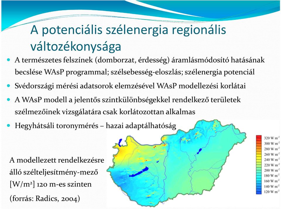 korlátai A WAsP modell a jelentős szintkülönbségekkel rendelkező területek szélmezőinek vizsgálatára csak korlátozottan alkalmas