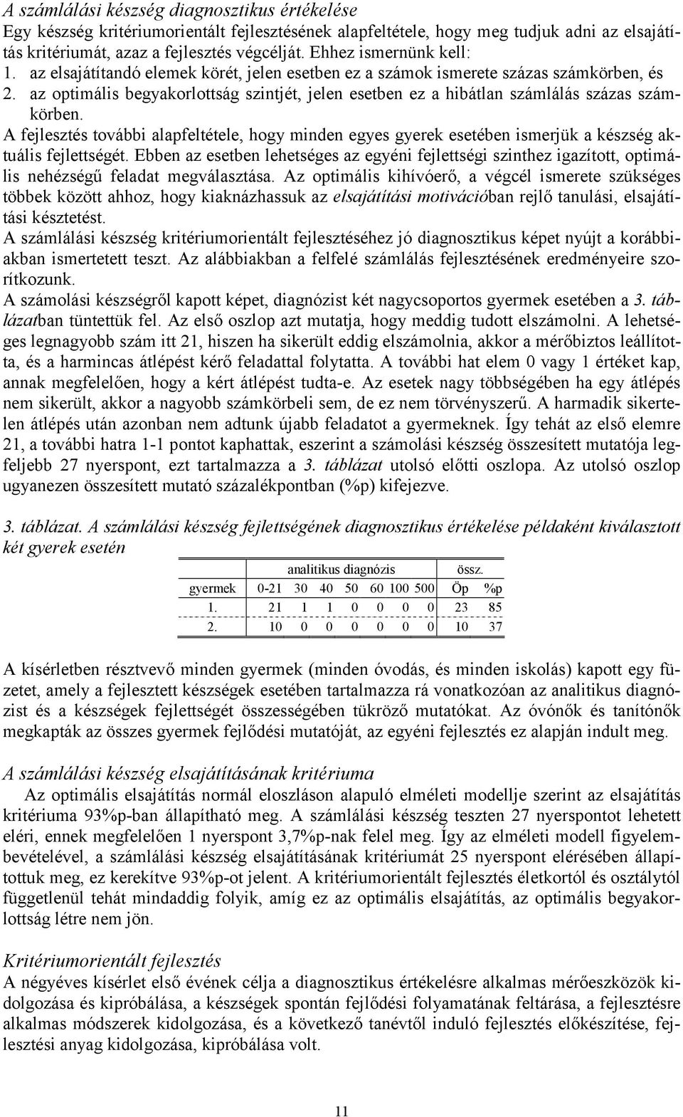 az optimális begyakorlottság szintjét, jelen esetben ez a hibátlan számlálás százas számkörben.