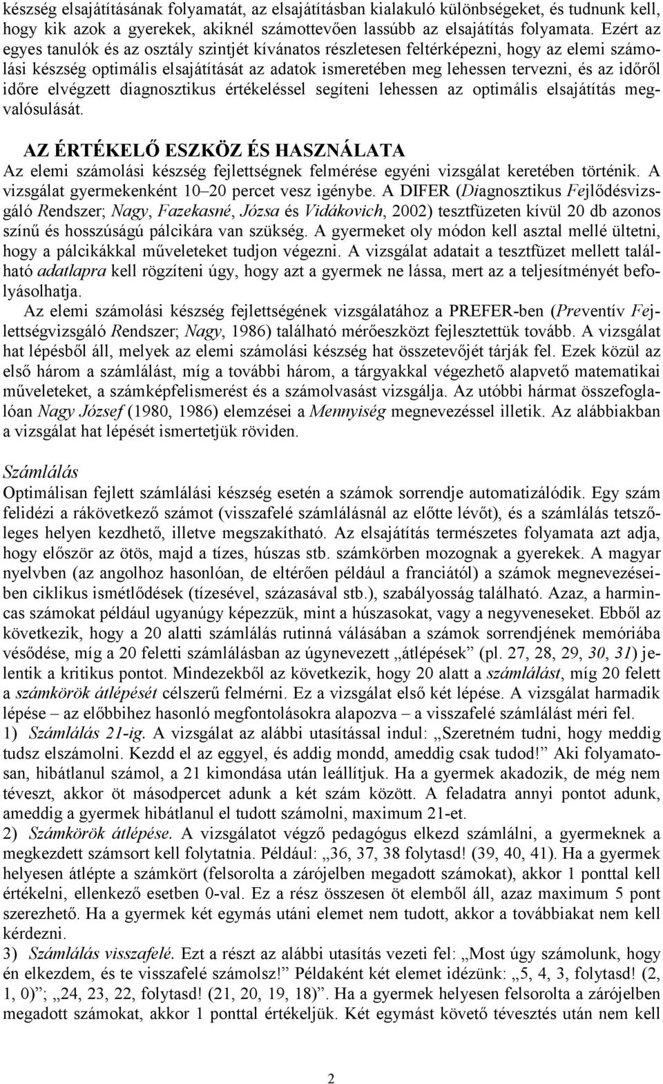 időre elvégzett diagnosztikus értékeléssel segíteni lehessen az optimális elsajátítás megvalósulását.