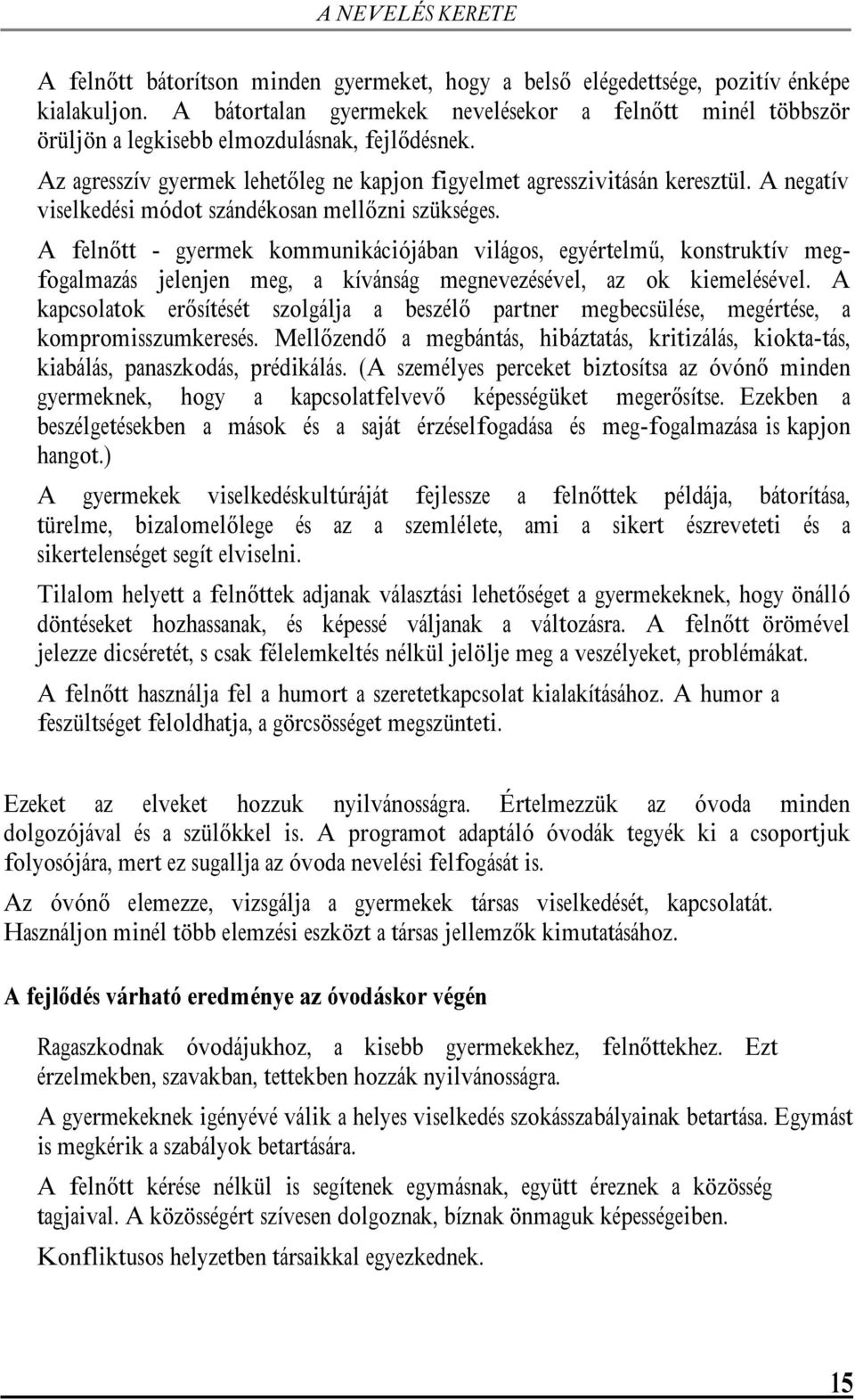 A negatív viselkedési módot szándékosan mellőzni szükséges.