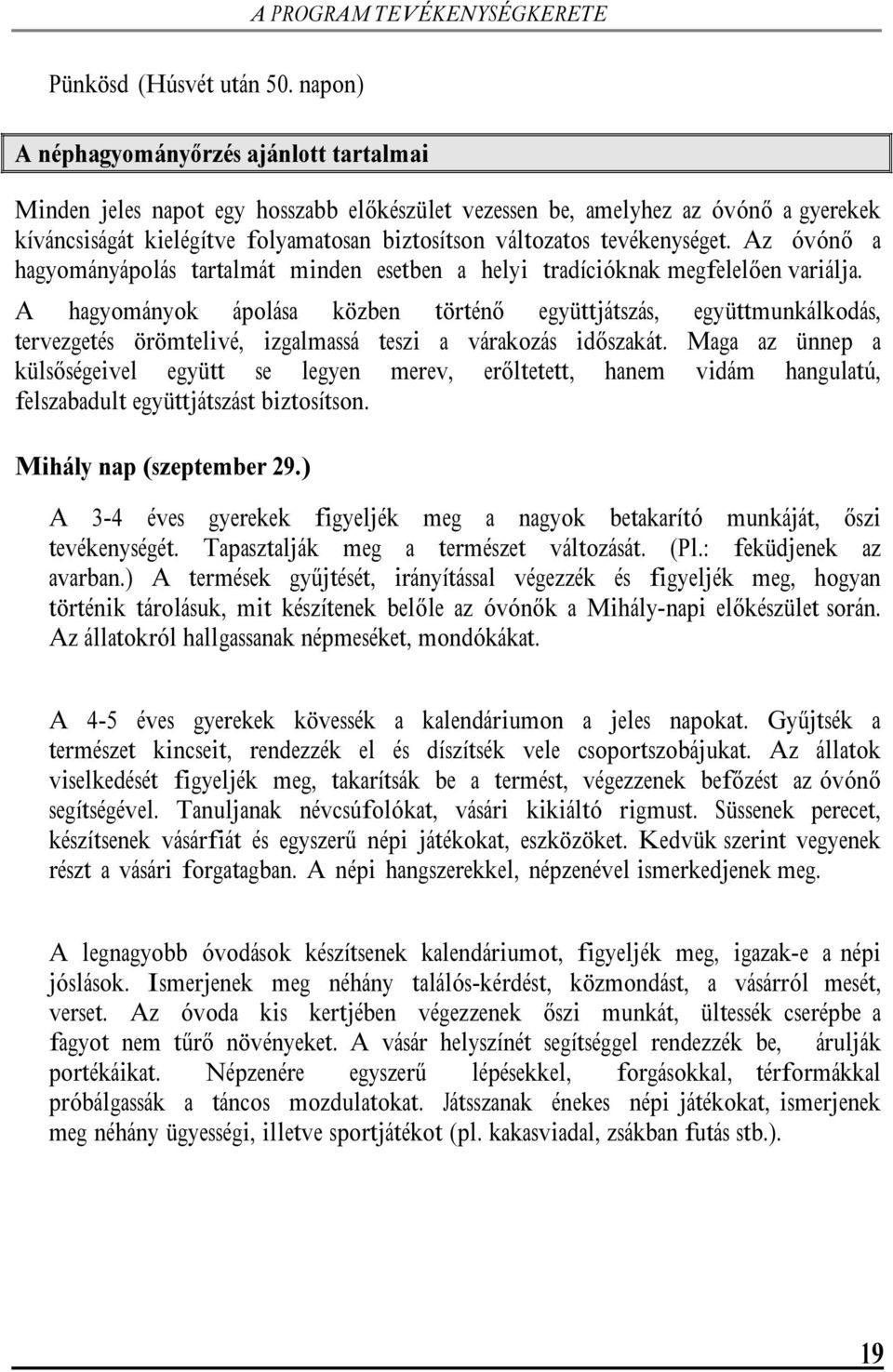 tevékenységet. Az óvónő a hagyományápolás tartalmát minden esetben a helyi tradícióknak megfelelően variálja.
