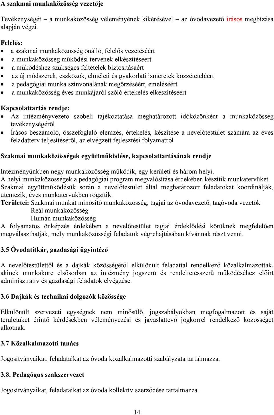 gyakorlati ismeretek közzétételéért a pedagógiai munka színvonalának megőrzéséért, emeléséért a munkaközösség éves munkájáról szóló értékelés elkészítéséért Kapcsolattartás rendje: Az intézményvezető
