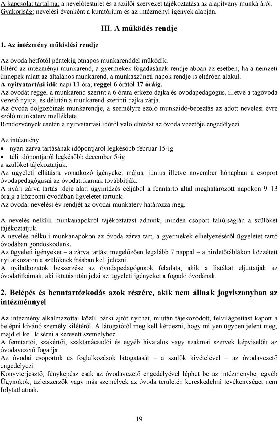Eltérő az intézményi munkarend, a gyermekek fogadásának rendje abban az esetben, ha a nemzeti ünnepek miatt az általános munkarend, a munkaszüneti napok rendje is eltérően alakul.