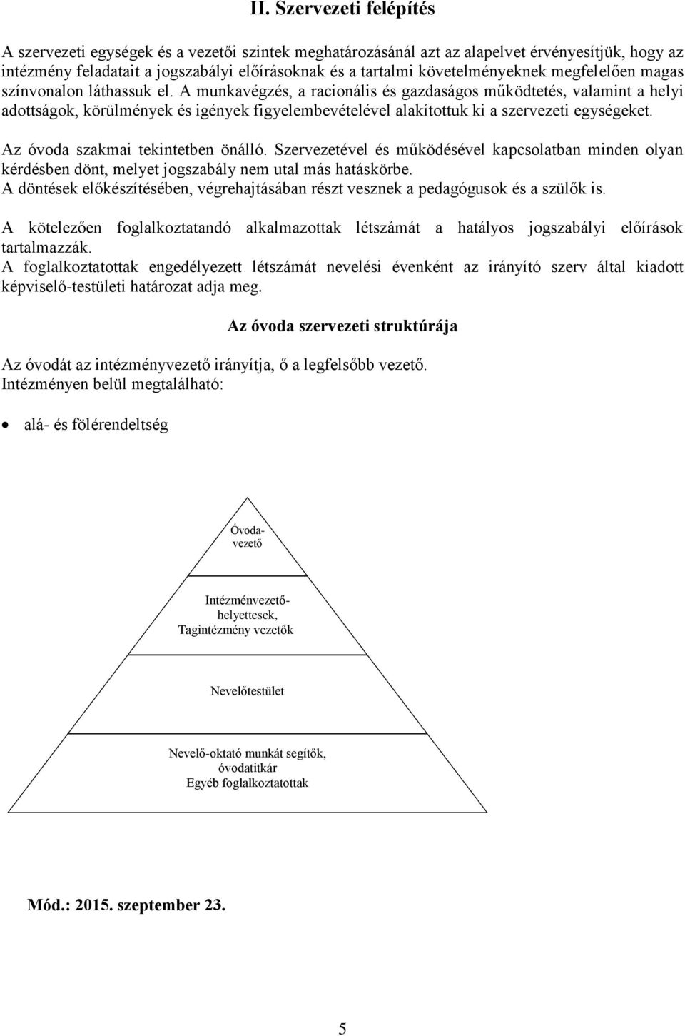 A munkavégzés, a racionális és gazdaságos működtetés, valamint a helyi adottságok, körülmények és igények figyelembevételével alakítottuk ki a szervezeti egységeket.