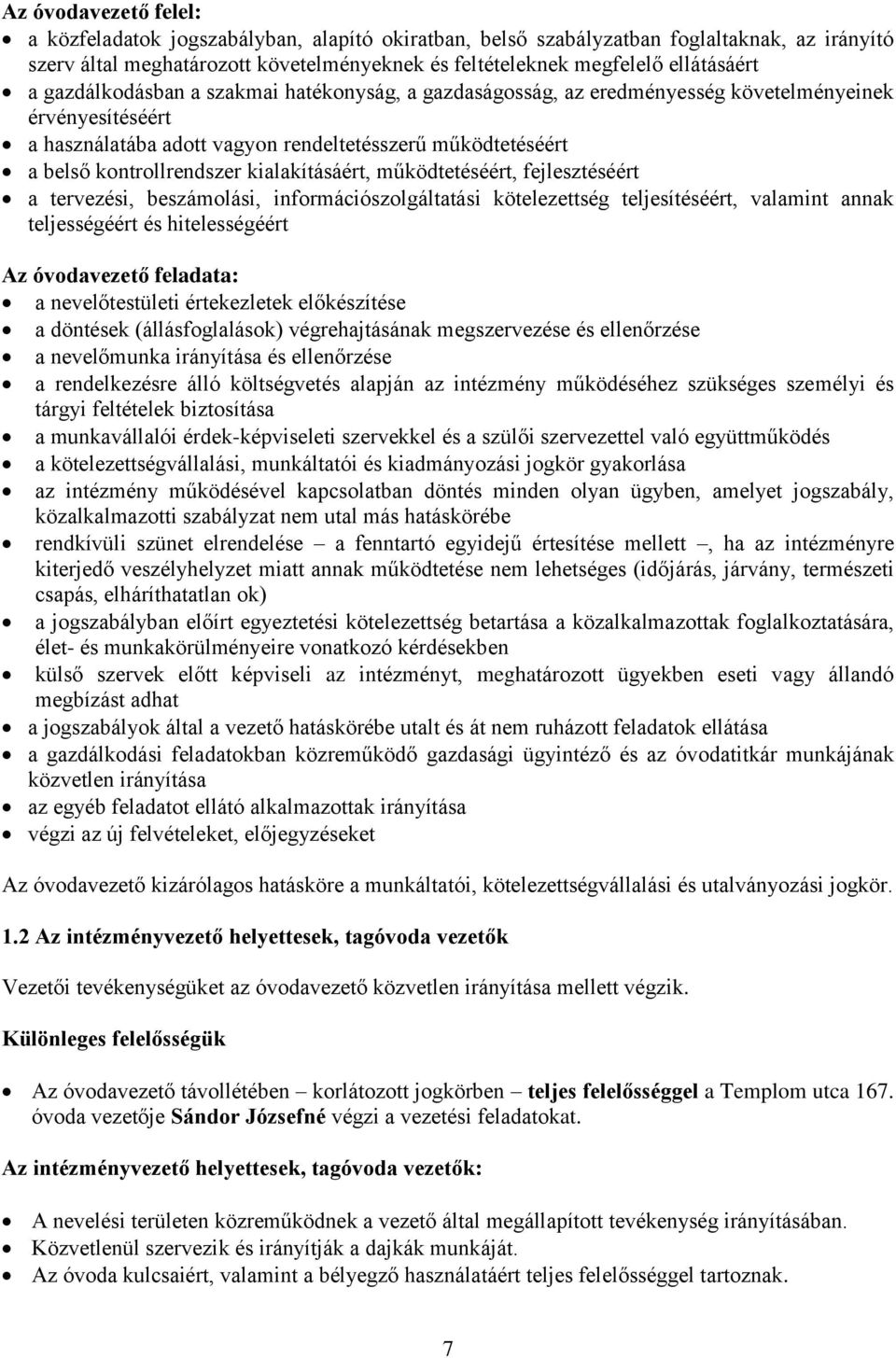 kialakításáért, működtetéséért, fejlesztéséért a tervezési, beszámolási, információszolgáltatási kötelezettség teljesítéséért, valamint annak teljességéért és hitelességéért Az óvodavezető feladata: