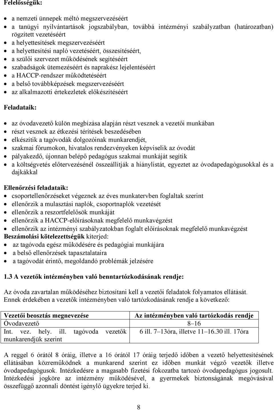 belső továbbképzések megszervezéséért az alkalmazotti értekezletek előkészítéséért Feladataik: az óvodavezető külön megbízása alapján részt vesznek a vezetői munkában részt vesznek az étkezési