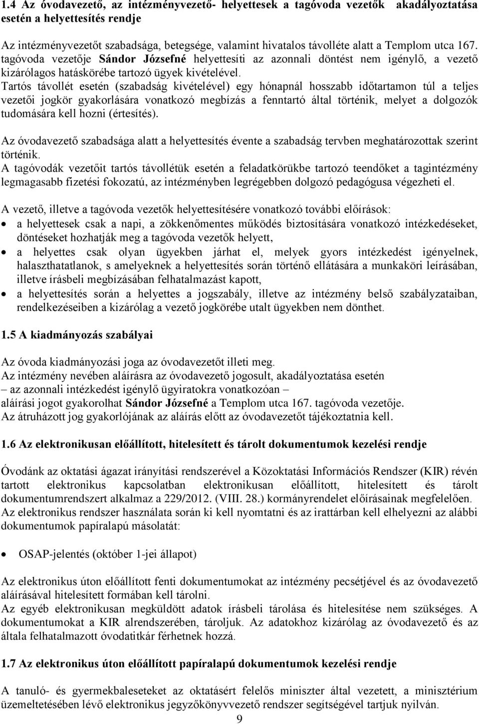 Tartós távollét esetén (szabadság kivételével) egy hónapnál hosszabb időtartamon túl a teljes vezetői jogkör gyakorlására vonatkozó megbízás a fenntartó által történik, melyet a dolgozók tudomására