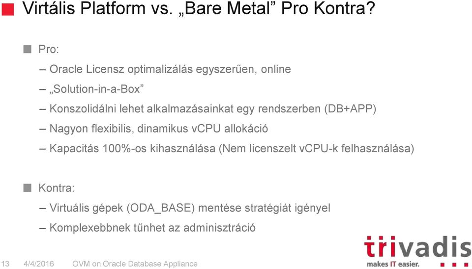 alkalmazásainkat egy rendszerben (DB+APP) Nagyon flexibilis, dinamikus vcpu allokáció Kapacitás