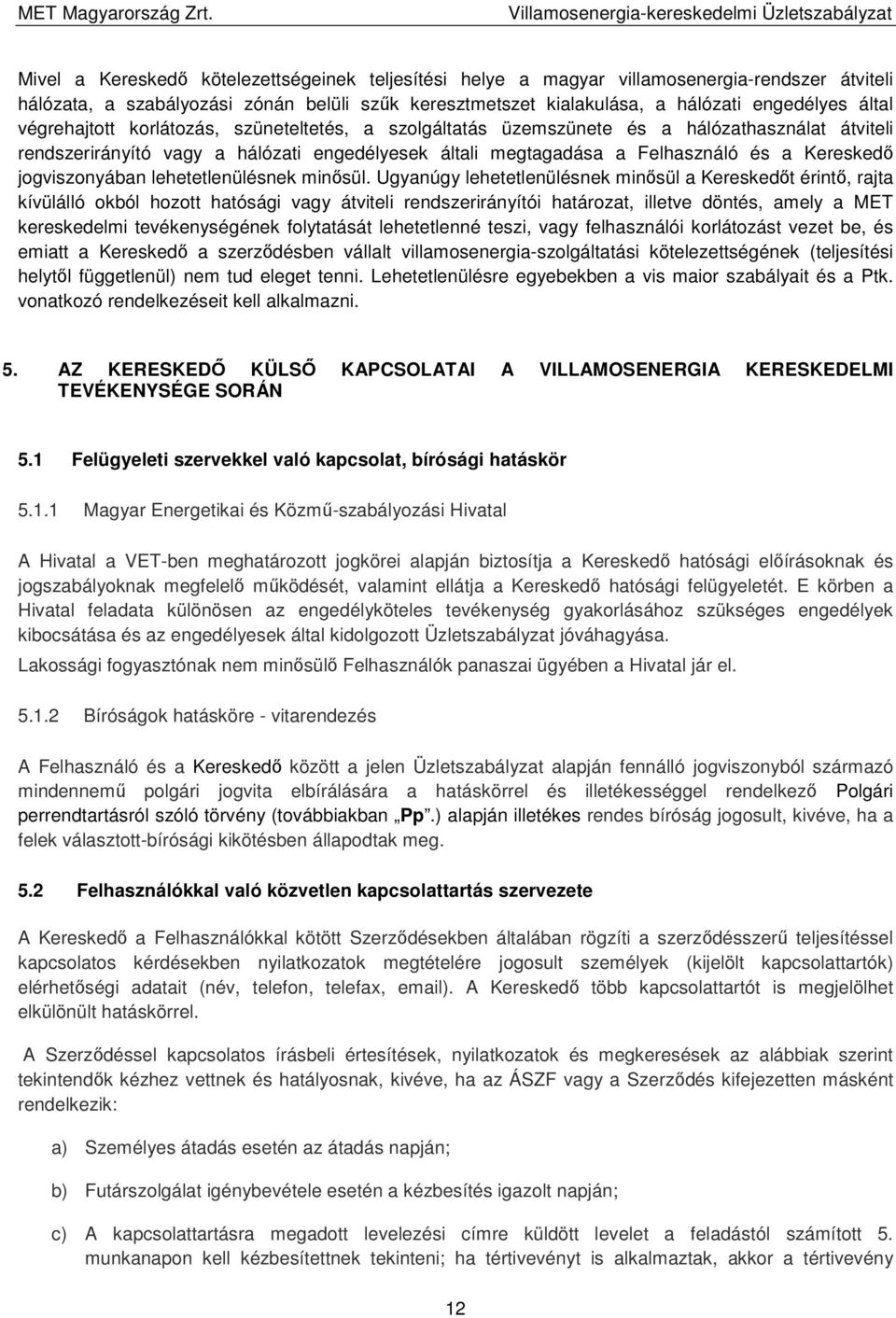 jogviszonyában lehetetlenülésnek minősül.