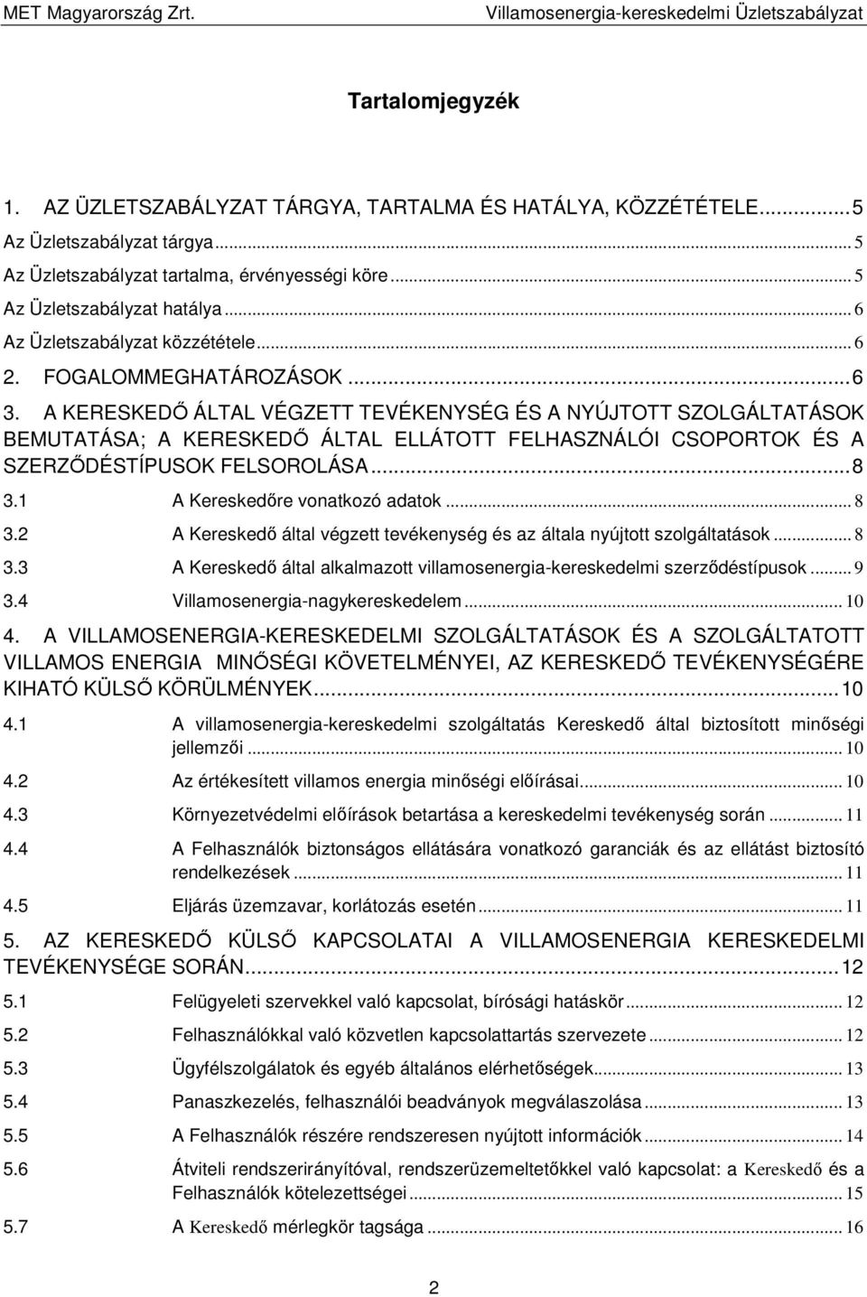 A KERESKEDŐ ÁLTAL VÉGZETT TEVÉKENYSÉG ÉS A NYÚJTOTT SZOLGÁLTATÁSOK BEMUTATÁSA; A KERESKEDŐ ÁLTAL ELLÁTOTT FELHASZNÁLÓI CSOPORTOK ÉS A SZERZŐDÉSTÍPUSOK FELSOROLÁSA... 8 3.