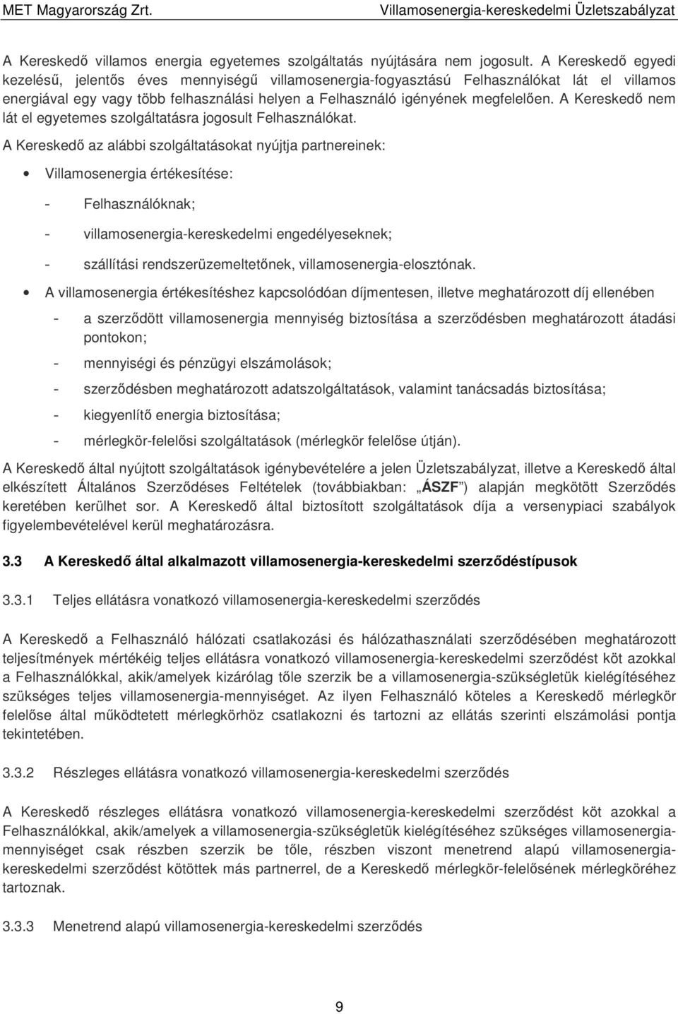 A Kereskedő nem lát el egyetemes szolgáltatásra jogosult Felhasználókat.