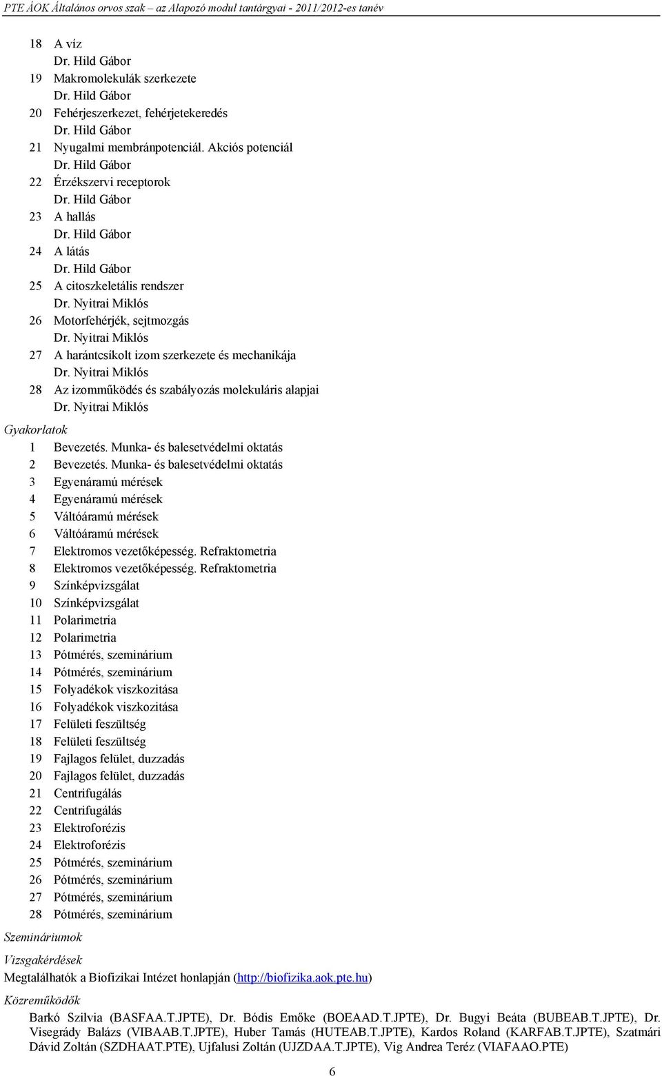Nyitrai Miklós 27 A harántcsíkolt izom szerkezete és mechanikája Dr. Nyitrai Miklós 28 Az izomműködés és szabályozás molekuláris alapjai Dr. Nyitrai Miklós Gyakorlatok 1 Bevezetés.