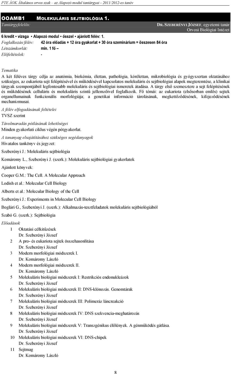 SZEBERÉNYI JÓZSEF, egyetemi tanár Orvosi Biológiai Intézet Tematika A két féléves tárgy célja az anatómia, biokémia, élettan, pathológia, kórélettan, mikrobiológia és gyógyszertan oktatásához