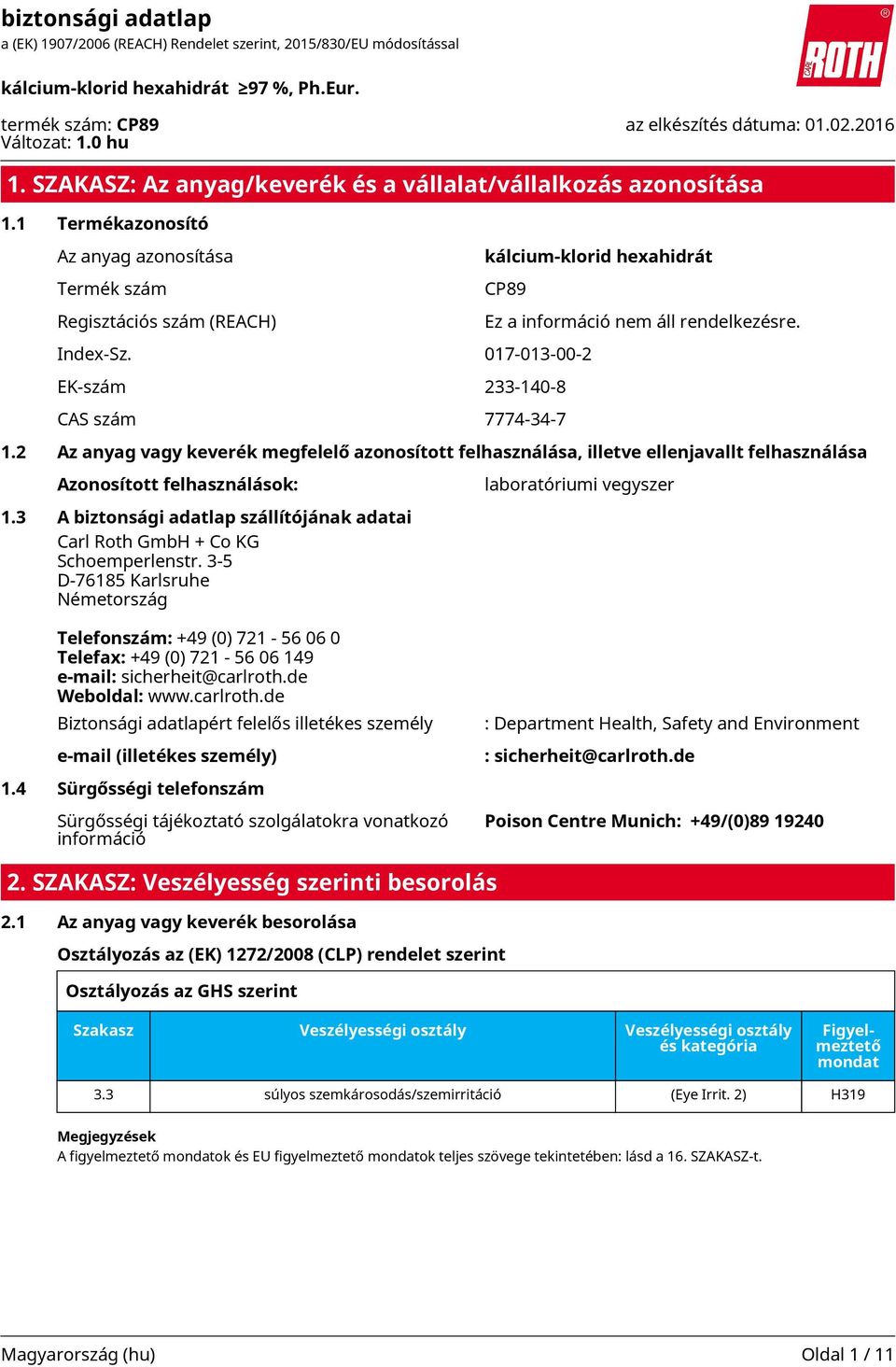 017-013-00-2 EK-szám 233-140-8 CAS szám 7774-34-7 Ez a információ nem áll rendelkezésre. 1.
