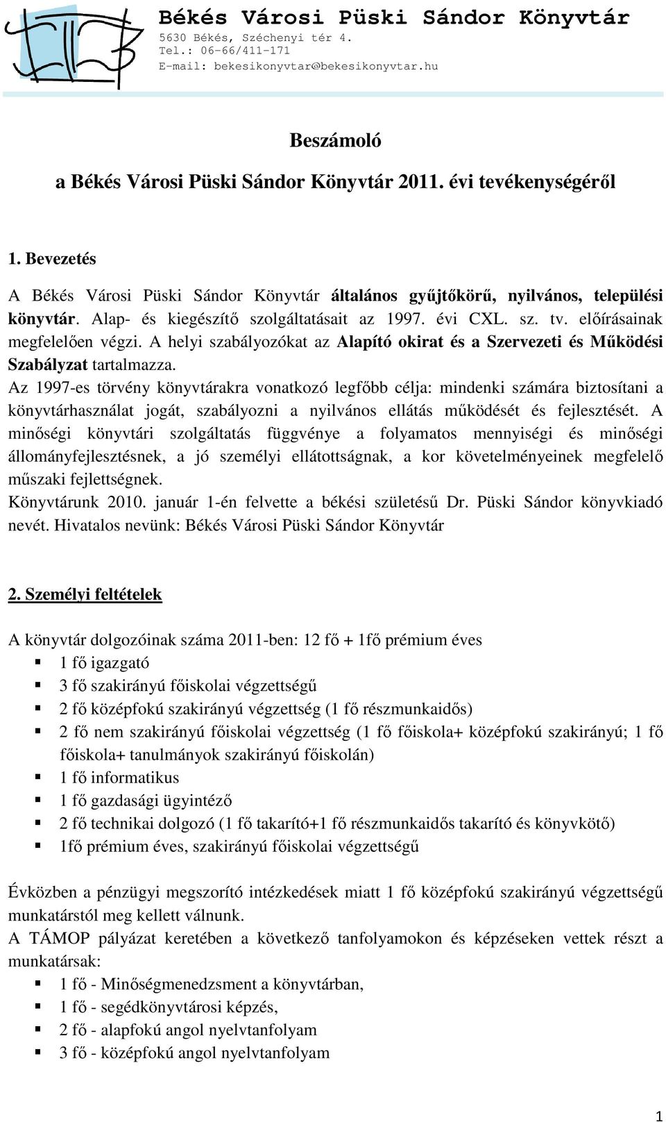 Az 1997-es törvény könyvtárakra vonatkozó legfőbb célja: mindenki számára biztosítani a könyvtárhasználat jogát, szabályozni a nyilvános ellátás működését és fejlesztését.
