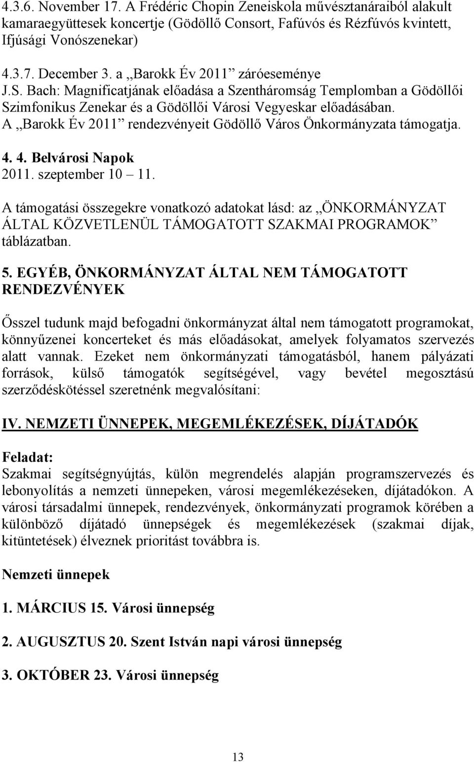 A Barokk Év 2011 rendezvényeit Gödöllő Város Önkormányzata támogatja. 4. 4. Belvárosi Napok 2011. szeptember 10 11.