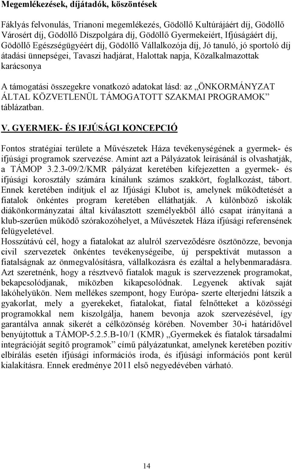 adatokat lásd: az ÖNKORMÁNYZAT ÁLTAL KÖZVETLENÜL TÁMOGATOTT SZAKMAI PROGRAMOK táblázatban. V.